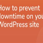 Effective Ways to Reduce WordPress Website Downtime