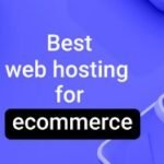 How to Choose the Best Web Hosting for E-commerce Websites